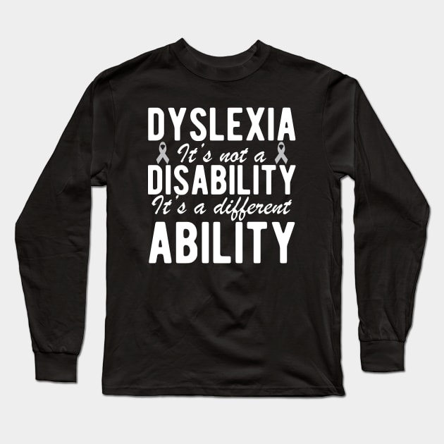 Dyslexia it's not a disability it's a different ability w Long Sleeve T-Shirt by KC Happy Shop